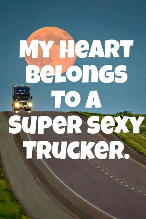 Super sexy trucker Truckers Girlfriend, Trucker Wife, Trucker Quotes, Truckers Wife, Married Life, Quotes