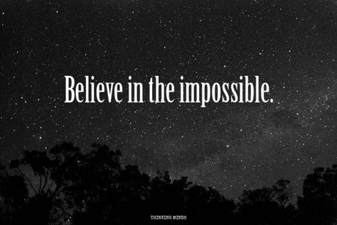 Believe in the impossible. Believe In The Impossible, Impossible Quotes, Consciousness Quotes, Prayer Room, The Last Word, Famous Last Words, The Impossible, More Than Words, Picture Tattoos