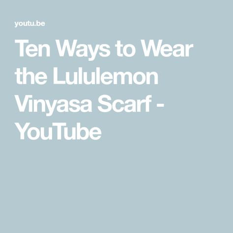 Ten Ways to Wear the Lululemon Vinyasa Scarf - YouTube Lululemon Scarf, Vinyasa Scarf, Lululemon Vinyasa Scarf, Wrap Ideas, Clothing Hacks, Blanket Scarf, Scarf Wrap, My Favorite, Cute Outfits