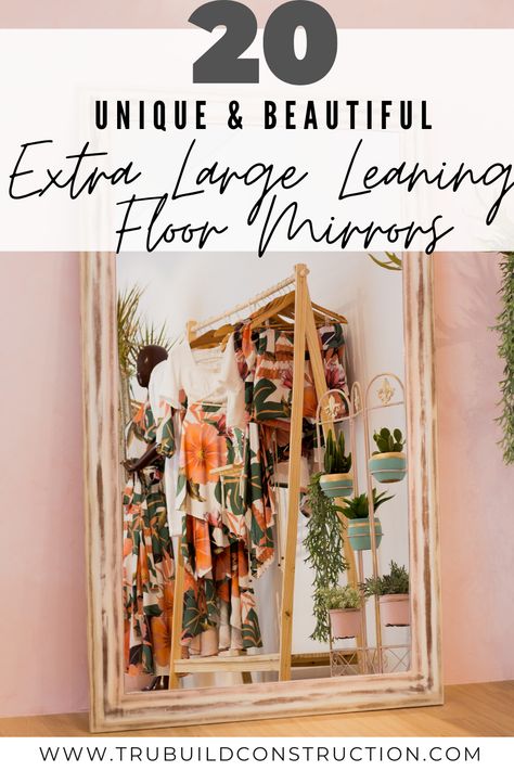 20 Of The Most Beautiful Extra Large Leaning Floor Mirrors — TruBuild Construction Floor Mirror Decor Ideas, Large Mirror In Bedroom, Mirrors In Living Room Ideas, Wall Mirror Ideas Living Room, Floor Mirror Decor, Oversized Floor Mirror, Stand Up Mirror, Leaning Floor Mirror, Extra Large Mirrors