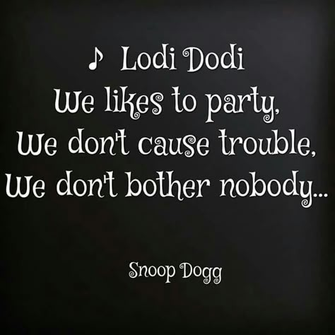 Snoop Dogg Snoop Dogg Sayings, Snoop Dogg Funny Quotes, Snoop Dogg Party Theme, Snoop Dog Quotes, Snoop Dogg Birthday, Snoop Dogg Songs, Snoop Dogg Lyrics, Snoop On A Stoop Ideas, Snoop Dogg 90s