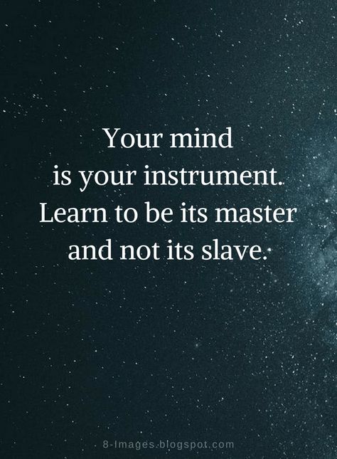 Mind Quotes Your Mind is your instrument. Learn to be its master and not its slave. Master Your Thoughts Quotes, Master Your Mind Quotes, Master Mind Quotes, Resistance Quotes Wisdom, Master Your Mind, Mental Resilience, Healing Quotes Spiritual, Master Mind, Good Morning Quote