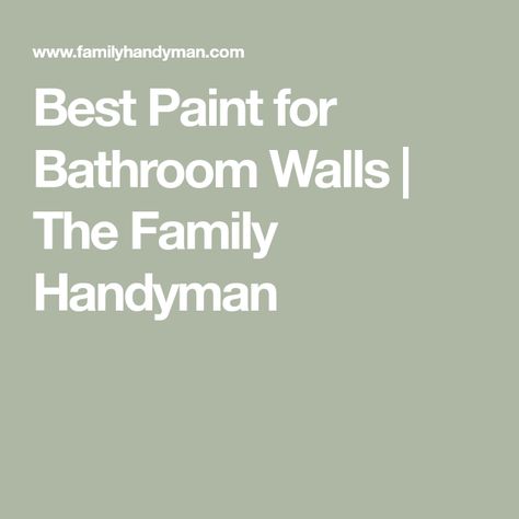 Best Paint for Bathroom Walls | The Family Handyman Best Paint Finish For Bathroom Walls, How To Paint Bathroom Walls, Best Paint For Bathroom Walls, Paint For Bathroom Walls, Best Paint For Bathroom, Painting Over Tiles, Paint For Bathroom, Shiplap Bathroom Wall, Painting Bathroom Walls