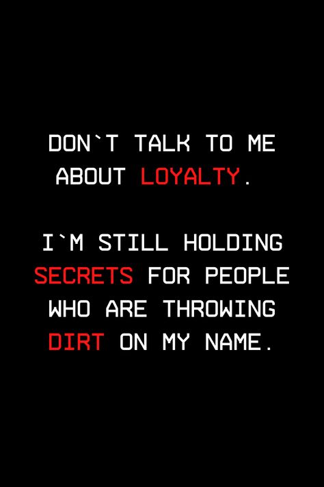 I Keep Secrets Quotes, Friends And Loyalty Quotes, Loyalty Means Nothing Quotes, Don't Talk To Me About Loyalty, I'm A Real One Quotes, Real Loyalty Quotes, Keeping A Secret Quotes, Secretive Friends Quotes, Holding Secrets For People