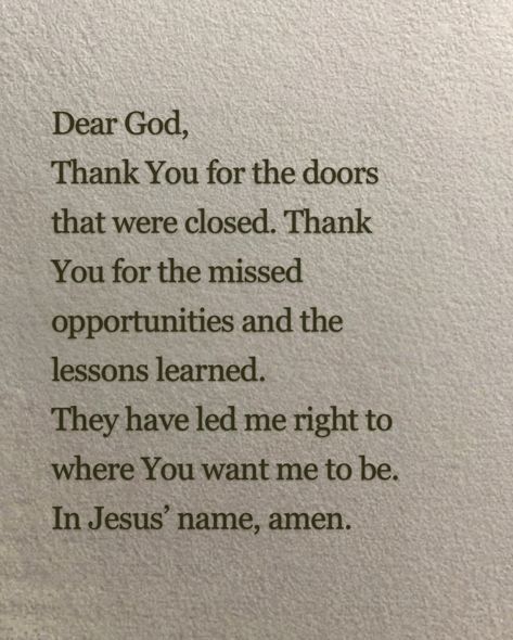 I'm thankful for the doors that were closed. Thank You for the missed opportunities and the lessons learned. They have guided me to exactly where God wants me to be right now, and for that, I am grateful. Thankful For God, I'm Thankful For, I Thank God For You, Prayer For Thanks To God, Thank You God Quotes, Faith Board, Were Closed, Unanswered Prayers, Missed Opportunities