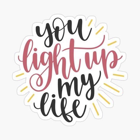 Get my art printed on awesome products. Support me at Redbubble #RBandME: https://www.redbubble.com/i/sticker/You-Light-Up-My-Life-by-ReneeMichaelLLC/67360052.EJUG5?asc=u Love Quotes Journal, Love Quotes Stickers Printable, You Are My Light, You Light Up My Life, You Light Up My Life Quotes, Light Love Quotes, Love Parents Quotes, Anniversary Journal, Happy Birthday Printable