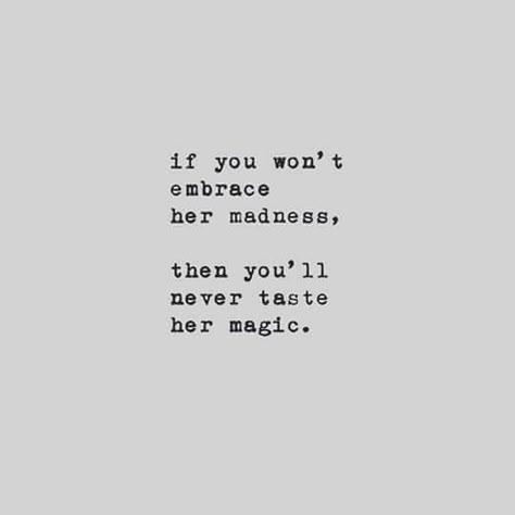 If you won't embrace her madness, then you'll never taste her magic. Boss Queen, Magic Quotes, She Quotes, Awesome Quotes, Deep Quotes, Ups And Downs, Poetry Quotes, Pretty Words, Pretty Quotes