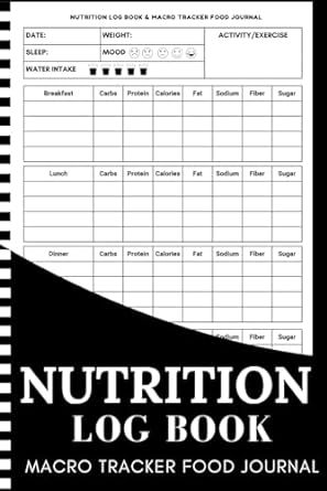 Nutrition Log Book & Macro Tracker Food Journal: Daily Food Intake Log For Keeping Track Of Your Meals, Calorie, Fat, Protein, Sugar, Carbs, Fiber & Sodium -Carb and Calorie Counter Book Macro Tracker, Calorie Counter, Water Intake, Keep Track, Food Journal, Nutrition, Books