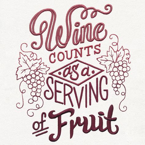 Uncorked - Wine Counts as a Serving of Fruit | Urban Threads: Unique and Awesome Embroidery Designs Wine Embroidery, Wine Glass Sayings, Waffle Weave Towels, Wine Craft, Urban Threads, Animal Embroidery Designs, Kitchen Machine, H Design, Wine Quotes