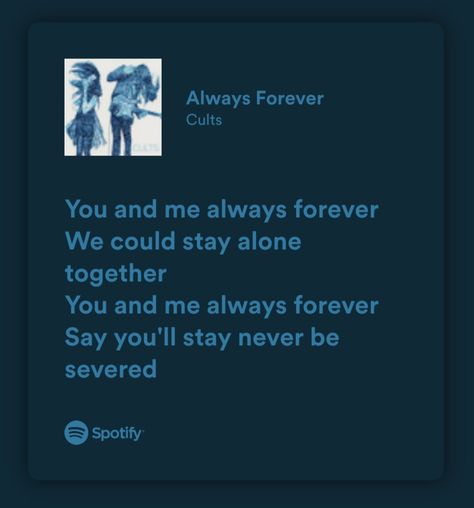 Always forever, cults, Spotify lyrics You And Me Always Forever Edit, You And Me Always Forever Song, Always Forever Lyrics, Song Poetry, Forever Song, Always Forever, Between Friends, Frank Ocean, Always And Forever