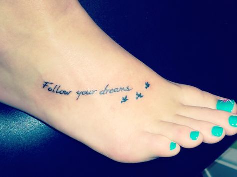 Follow your dreams Follow Your Dreams Tattoo, Dreams Tattoo, Foot Tattoo Quotes, Wörter Tattoos, Tattoos For Women Small Meaningful, Meaningful Tattoo Quotes, Tattoo Pictures, Shape Tattoo, Muster Tattoos