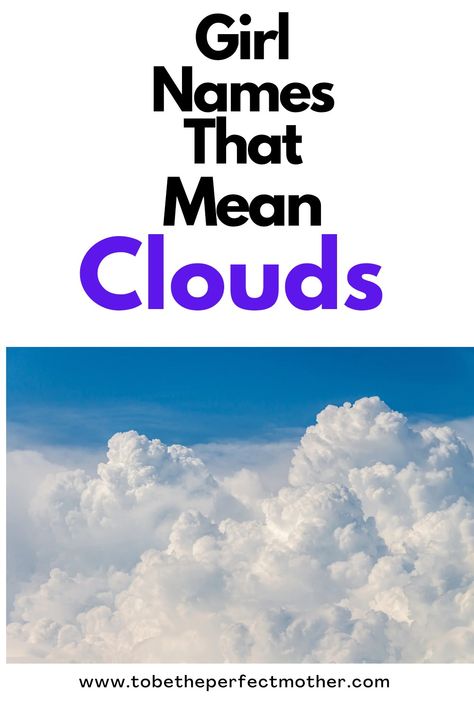 Girl names that mean clouds Cloud Username Ideas, Cloud Names Ideas, Names That Mean Cloud, Sky Names, Unique Names With Meaning, Nature Inspired Names, Cloud Names, Looking At The Sky, List Of Girls Names