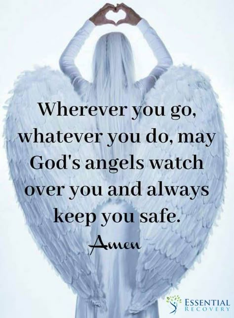 Wherever you go, whatever you do, may God's angels watch over you and always keep you safe. Amen Thank You God, An Angel, Angel, Thank You