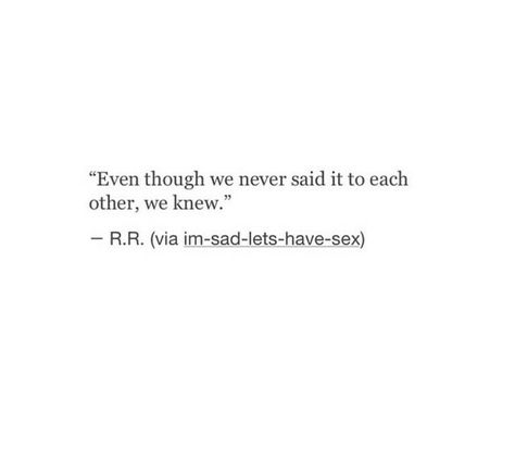 Even though we never said into each other, we knew Even Though We Never Said It We Knew, Wise Men Say, Wise Man, In Another Life, I Need You, Motivate Yourself, Quote Aesthetic, Letting Go, Cards Against Humanity