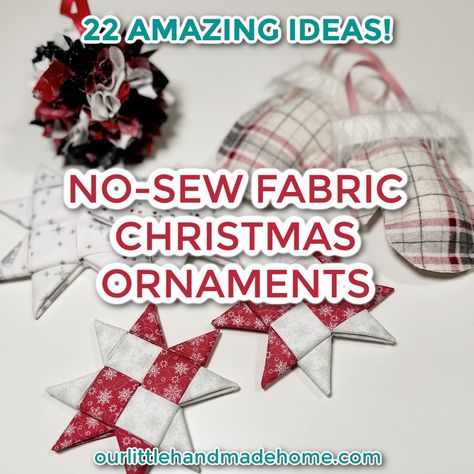 No-Sew Christmas Ornaments: 22 Quick and Easy Fabric Decorations You Can Make | Our Little Handmade Home Christmas Scrap Fabric Crafts, No Sew Memory Ornaments From Clothing, Christmas Fabric Scraps Crafts, Easy Fabric Christmas Crafts, No Sew Fabric Stars, Easy Sewn Christmas Ornaments, Homemade Fabric Christmas Ornaments, No Sew Felt Ornaments, Cloth Ornaments Diy