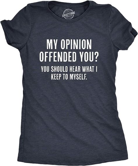 Amazon.com: Womens My Opinion Offended You? Crazy Saying Hilarious Joke for Him Crazy Dog Novelty Womens T-Shirts with Sarcastic Sayings Soft Comfortable Funny Womens Tee Heather Navy XL : Clothing, Shoes & Jewelry Sarcastic T Shirts, Funny Tees Women, Quote Tshirts, Sarcastic Sayings, Funny T Shirt Sayings, Sarcasm Shirts, Graphic Tees For Women, Funny Shirt Sayings, Funny Shirts Women