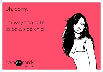 Uh, Sorry. I'm way too cute to be a side chick! I Am Out Of Your League Quotes, Out Of League Quotes, Out Of His League Quotes, Out Of Your League Quotes, Famous Trio, Out Of Your League, Side Chick, Thought Bubble, The Perfect Guy