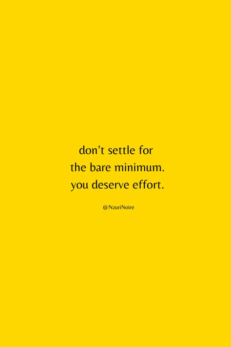 Black font on a yellow background that reads “Don’t settle for the bare minimum. You deserve effort.” Quotes About Asking For The Bare Minimum, Don’t Beg For The Bare Minimum, Stop Settling For The Bare Minimum, I Rebuke The Bare Minimum, Stop Begging For The Bare Minimum, Don’t Settle For The Bare Minimum, Begging For Bare Minimum Quotes, Dont Beg For Bare Minimum, You Deserve More Than The Bare Minimum