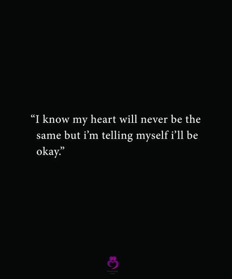 “I know my heart will never be the same but i’m telling myself i’ll be okay.” #relationshipquotes #womenquotes My Heart Will Never Be The Same, Will Never Be The Same Quotes, We’ll Be Okay Relationship Quotes, It Will Never Be The Same Quotes, I Will Be Okay Wallpaper, I’ll Never Be The Same, I'll Be Okay Quotes, I Will Be Okay Quotes, I’ll Be Okay