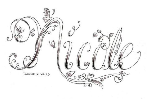 Nicole name Tattoo Design by Denise A. Wells A Name Tattoo, Nicole Tattoo, My Name Tattoo, Daughters Name Tattoo, Tattoo Name Fonts, Tattoo Lettering Design, Name Tattoo Designs, Custom Tattoo Design, Name Tattoo