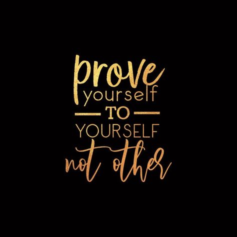 Self Wallpaper, Gold Quotes, Prove Yourself, Inspirtional Quotes, General Quotes, Motivational Quotes Wallpaper, Quotes Inspirational Positive, Boss Quotes, Positive Self Affirmations