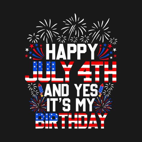 Happy July 4th And Yes It's My Birthday 4th Of July - 4th Of July - T-Shirt | TeePublic Fourth Of July Pics, Birthday Shirt Ideas, Ew People Shirt, Happy July 4th, Party Shirts Men, 4th Of July Birthday, Birthday Squad Shirts, Italian Shirts, Italian Humor