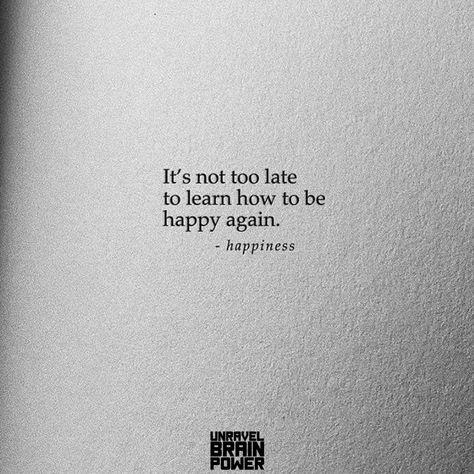 It’s not too late to learn how to be happy again. – happiness Learning To Be Happy Quotes, It’s Time To Be Happy Again, Being Happy On Your Own Quotes, Trying To Find Happiness Quotes, Be Your Own Happiness Quotes, Finding Happiness Again Quotes, I Used To Be Happy, Happy On Your Own Quotes, You Will Be Happy Again