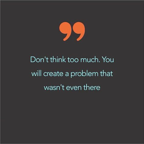 Don't think too much. You will create a problem that wasn't even there. Dont Think Too Much Quotes, Think Too Much Quotes, Too Much Quotes, Overthinking Quotes, Don't Think Too Much, Dont Think Too Much, Think Too Much, Wise Men Say, Twix Cookies