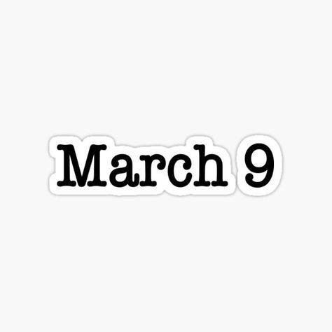 March 9 • Millions of unique designs by independent artists. Find your thing. March Birthday, March 9th, March 3rd, March 4, Days Of The Year, Vinyl Stickers, White Border, The North Face Logo, Retail Logos