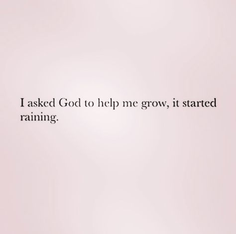 I asked God to help me grow, it started raining. I Asked God To Help Me Grow, Asking God Why Quotes, God Goals Growing And Glowing, Asking God For Help, Growing In God, Growing With God, Grow With God, Why Quotes, Bible Doodles