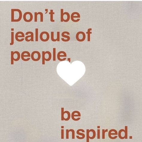 Dont Be Jealous Of People Be Inspired, Don't Be Jealous Quotes, How To Not Be Jealous Of Others, No Jealousy, Jealous Quotes, Confidence Building Quotes, I Just Dont Care, Feeling Jealous, Petty Quotes