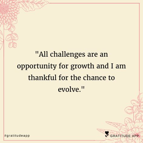 "All challenges are an opportunity for #growth and I am #thankful for the chance to evolve." Thankful For Growth Quotes, Thankful For The Opportunity Quotes, Grateful Opportunity Quotes, Grateful For Opportunities Quotes, Challenges Are Opportunities Quotes, What I’m Grateful For, Practice Gratitude Quotes, Gratitude Turns What We Have Into Enough, Yoga Captions