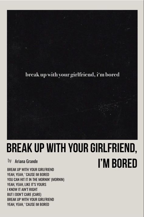 minimal polaroid song poster for break up with your girlfriend im bored by ariana grande Break Up With Your Girlfriend, Positive Songs, Ariana Grande Poster, The Weeknd Songs, Ariana Grande Lyrics, Maladaptive Daydreaming, Minimalist Music, Ariana Grande Songs, Music Poster Ideas