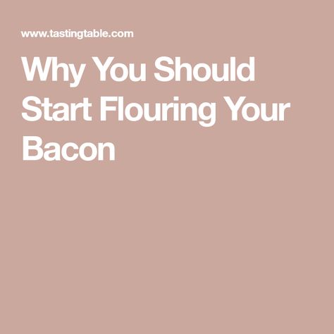 Why You Should Start Flouring Your Bacon Flour Bacon, Flour Coated Bacon, Maillard Reaction, Uncured Bacon, Bacon Lover, Cooking Bacon, Baked Bacon, Food Articles, Southern Cooking