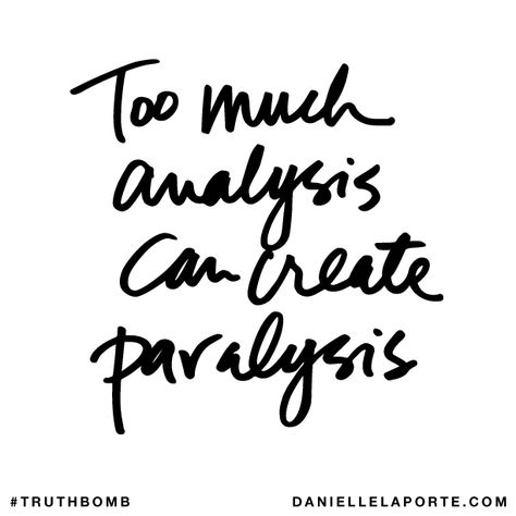 Analysis Paralysis, Danielle Laporte, The Desire Map, I'm Afraid, Note To Self, Great Quotes, Food For Thought, Inspirational Words, Cool Words