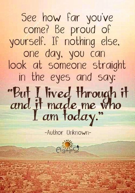 See how far you've come? Be proud of yourself. If nothing else, one day, you can look at someone straight int he eys and say: "But I lived through it, and it made me who I am today." Quote Beautiful, Looks Kylie Jenner, Life Is Beautiful Quotes, Facebook Quotes, Quotes Beautiful, Quotes About, Life Quotes Love, I Work Hard, Quotes Positive