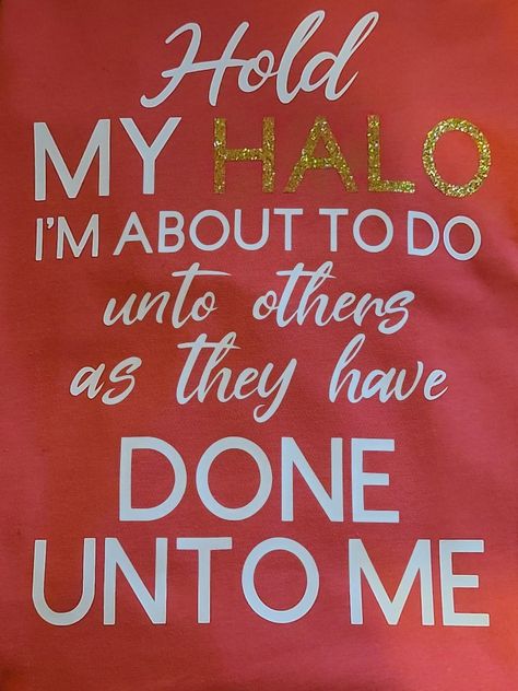 Hold My Halo Quotes, Hold My Halo Im About To Do Unto Others, Hold My Halo, Gold Hallmarked Halo Ring For Formal Occasions, You Should See Me In A Crown, Halo Quotes, Me To Myself Meme, Cricut Htv, Htv Shirts