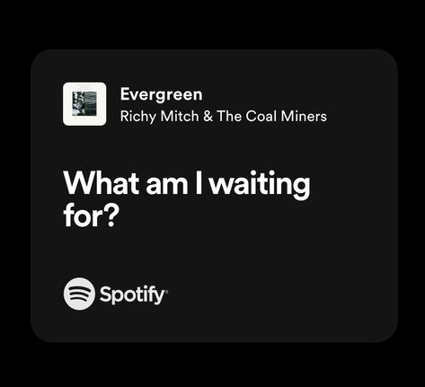 Evergreen Lyrics, Evergreen Songs, Real Lyrics, Coal Miners, Songs I Love, What Am I, My Characters, Wait For Me, Music To My Ears