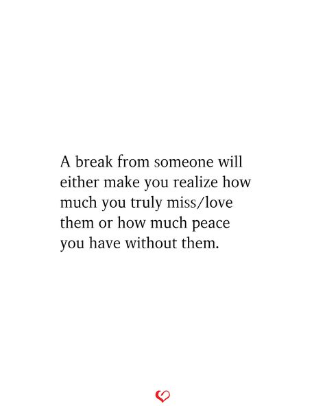 A break from someone will either make you realize how much you truly miss/love them or how much peace you have without them. #relationship #quote #love #couple #quotes Splitting Up Quotes Relationships, Losing Love Quotes Relationships, Not Being Ready For A Relationship, Quotes About Taking A Break From Someone, Messed Up Relationship Quotes, Freedom From Relationship Quotes, Difficult Love Quotes Relationships, Quotes Relationship Struggles, Quotes Abt Relationship