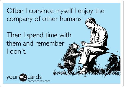 Well, except for a select few  :-)  #introvert #INTJ Dislike People Quotes, Dislike People, The Bat Man, This Is Your Life, We Are The World, E Card, Ecards Funny, People Quotes, Someecards