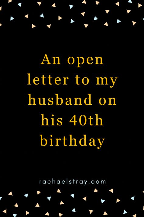 40 Birthday Quotes For Men, Bday Wishes For Husband, Birthday Poems For Husband, Open Letter To My Husband, Birthday Message To Husband, 40th Birthday Messages, Letter To My Husband, Birthday Message For Him, 40th Birthday Wishes