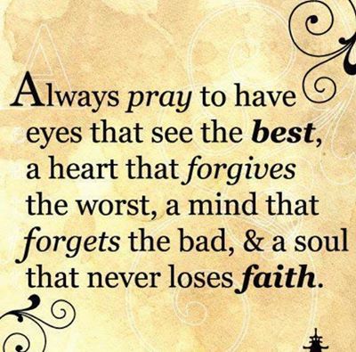 Always pray to have eyes that see the best, a heart that forgives the worst, a mind that forgets the bad, and a soul that never loses faith. Always Pray, Now Quotes, Live Life Happy, Ayat Alkitab, Life Quotes Love, Losing Faith, Bohol, Radiohead, Inspirational Thoughts