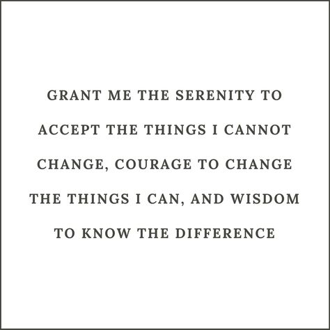 Help Me To Accept Things I Cannot Change, Give Me The Strength To Accept, Grant Me The Strength, Accept The Things You Cannot Change, I Accept The Things I Cannot Change, Serenity To Accept The Things, Accept What You Cannot Change, Wisdom To Know The Difference Quote, Give Me The Serenity To Accept