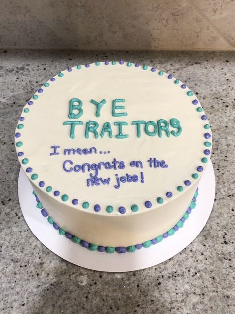 Funny cake for coworkers leaving for new jobs Leaving Work Cake Funny, Sarcastic Farewell Cakes, Leaving Cakes Coworker, Leaving A Job Cake, Bye Traitor Cake, Funny Leaving Work Cake, Farewell Dessert Ideas, Leaving Party Ideas Friends, Funny Cakes For Coworkers Leaving