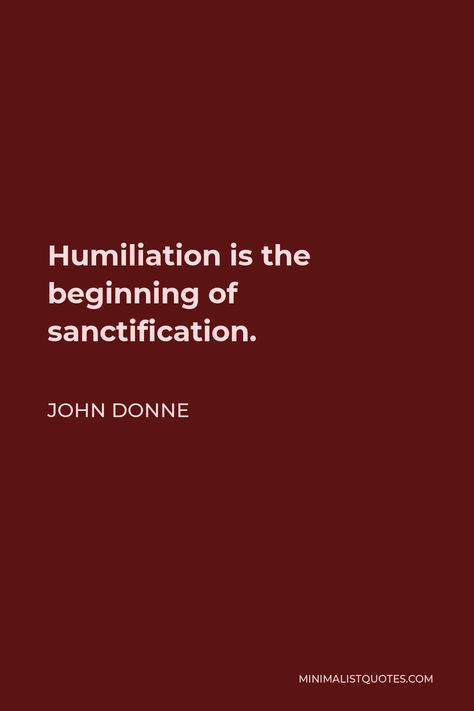 Sanctification Quotes, Humiliated Quotes, John Donne Quotes, Mr Nobody, John Donne, Brain Tricks, Seek Me, God's Heart, The Body Book