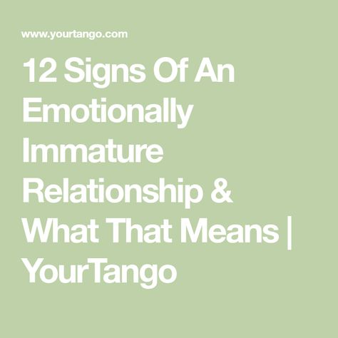 12 Signs Of An Emotionally Immature Relationship & What That Means | YourTango How To Grow Up, Signs Of Narcissism, Emotionally Immature, Immature Men, High School Years, 12 Signs, Self Centered, Looking For A Job, Strong Love