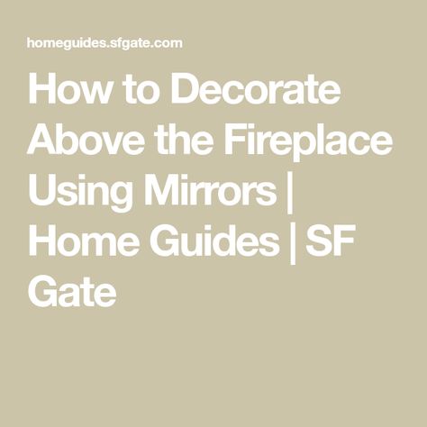 How to Decorate Above the Fireplace Using Mirrors | Home Guides | SF Gate Round Mirror Over Fireplace Living Room, Round Mirror Over Fireplace, Mirror Over Fireplace, Mirror Above Fireplace, Above The Fireplace, The Fireplace, Fireplace Mantle, Living Room With Fireplace, How To Decorate