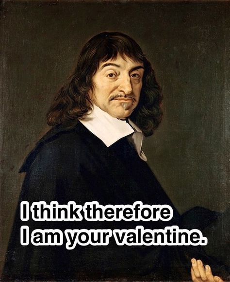 Valentine’s Day Pick-Up Lines From Your Favorite Philosophers | Thought Catalog Rene Descartes Quotes, Descartes Quotes, Modern Philosophy, Rene Descartes, Science Quotes, Western Philosophy, Smart Quotes, Modern Western, Philosophical Quotes