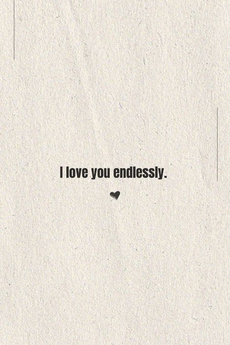 I love you endlessly. 🖤 love quote for her Love You Endlessly Quotes, I Love You Endlessly Quotes, I Love You Endlessly, Quote For Her, Endless Love Quotes, Darling Quotes, Discreet Tattoos, Love Quotes For Her, Endless Love