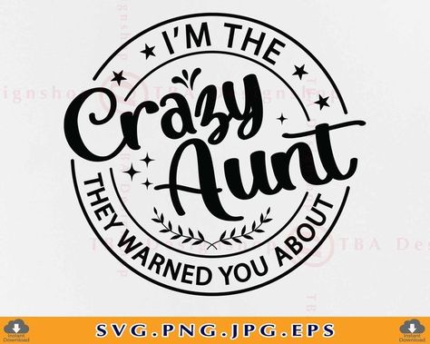 Crazy Aunt Shirt, Aunt Cricut Gifts, Crazy Aunt Memes Funny, Crazy Aunt Quotes, Aunt Svg Free, Funtie Aunt, Aunt Shirt Ideas, Auntie Quotes, Aunt Quotes